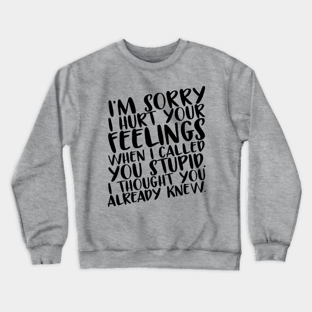 Stupid Crewneck Sweatshirt by SublimeDesign